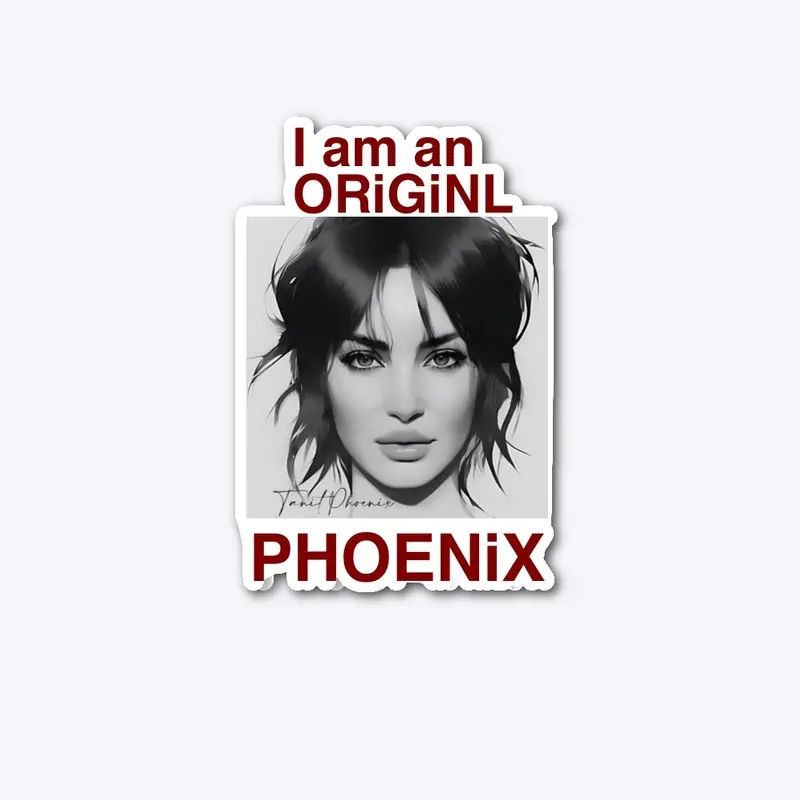 I am an ORiGiNL PHOENiX